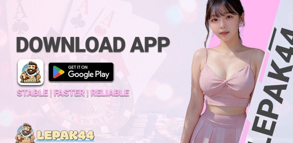 Download Lepak44 App for Better Experience